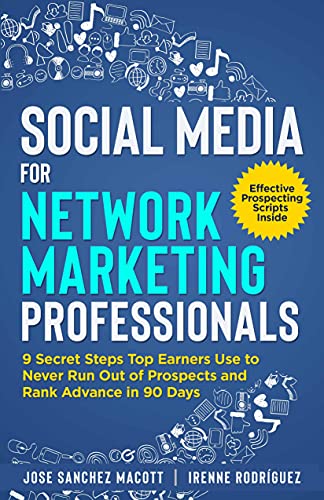 Social Media for Network Marketing Professionals: 9 Secret Steps Top Earners Use To Never Run Out of Prospects and Rank Advance in 90 Days - Epub + Converted Pdf